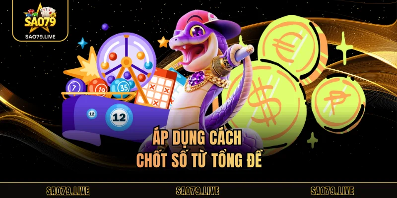 Soi Cầu Sao79 - Bí Quyết Chuẩn Xác Cho Người Chơi Xổ Số Áp dụng cách chốt số từ tổng đề