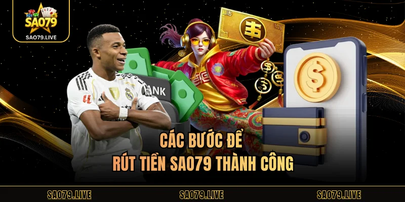 Rút Tiền Sao79 Các bước để rút tiền Sao79 thành công
