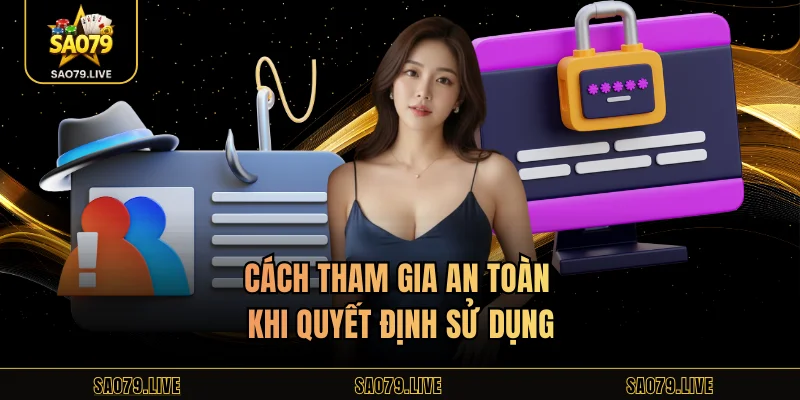 Cách tham gia an toàn khi quyết định sử dụng