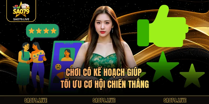Chơi có kế hoạch giúp tối ưu cơ hội chiến thắng