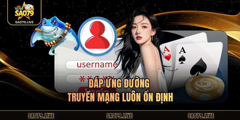 Đáp ứng đường truyền mạng luôn ổn định