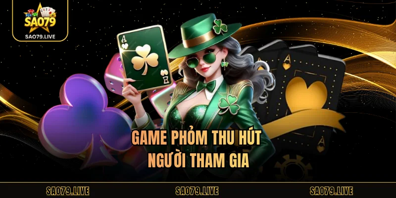 Game phỏm thu hút người tham gia