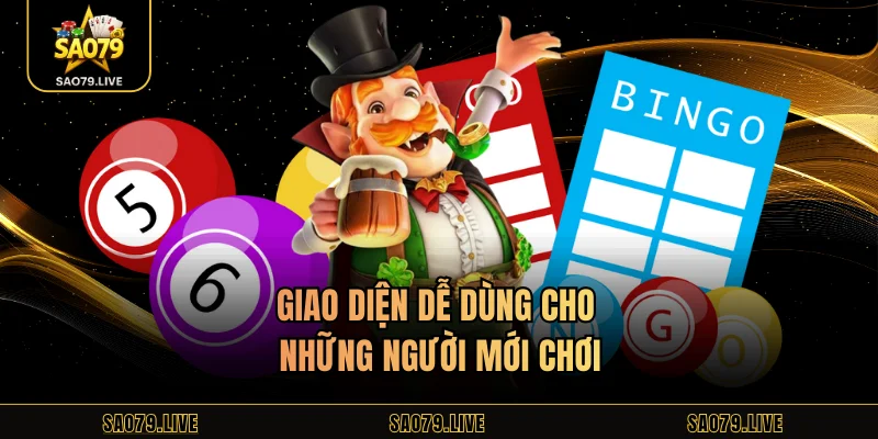 Giao diện dễ dùng cho những người mới chơi