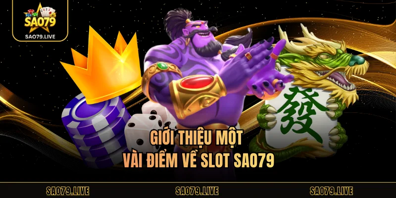 Giới thiệu một vài điểm về slot Sao79