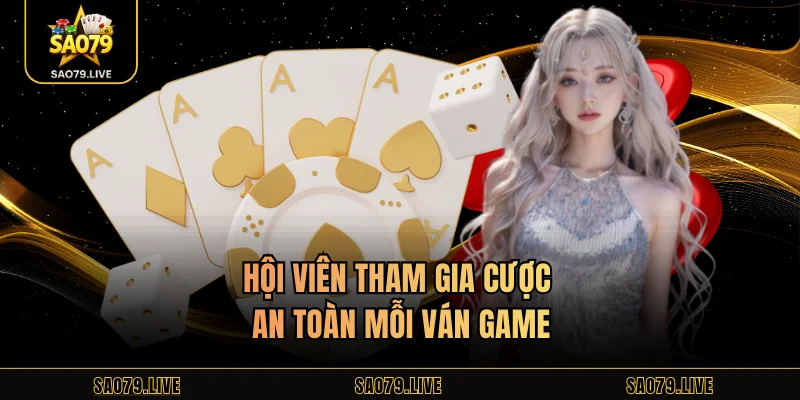Hội viên tham gia cược an toàn mỗi ván game