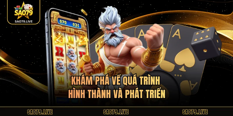 Khám phá về quá trình hình thành và phát triển