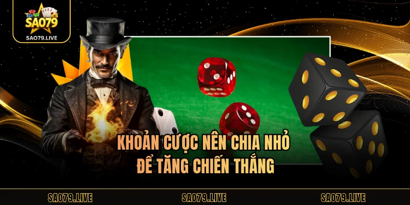Khoản cược nên chia nhỏ để tăng chiến thắng