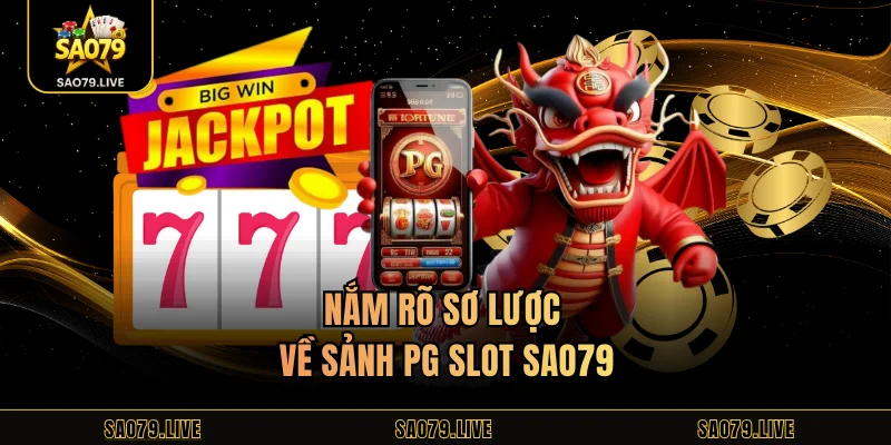 PG Slot Sao79 – Giải Trí Nổ Hũ Đỉnh Cao Với Thưởng Lớn Nắm rõ sơ lược về sảnh PG slot Sao79
