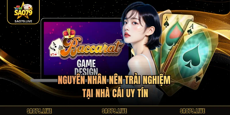 Baccarat Sao79 – Sân Chơi Đẳng Cấp Cược Thủ Chuyên Nghiệp Nguyên nhân nên trải nghiệm tại nhà cái uy tín