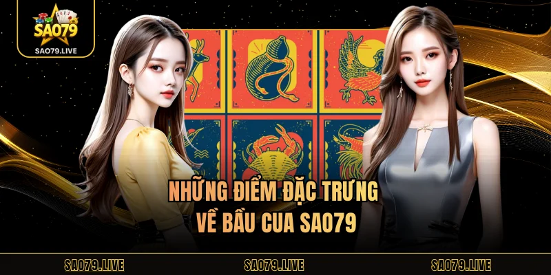 Bầu Cua Sao79 - Tựa Game Hot Hit Với Luật Đơn Giản Những điểm đặc trưng về Bầu Cua Sao79