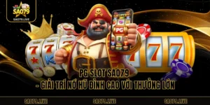 PG Slot Sao79 – Giải Trí Nổ Hũ Đỉnh Cao Với Thưởng Lớn