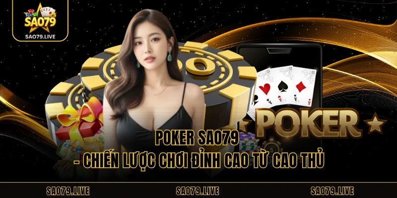 Poker Sao79 – Chiến Lược Chơi Đỉnh Cao Từ Cao Thủ