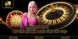 Roulette Sao79 – Trò Chơi May Mắn Trong Từng Vòng Cược