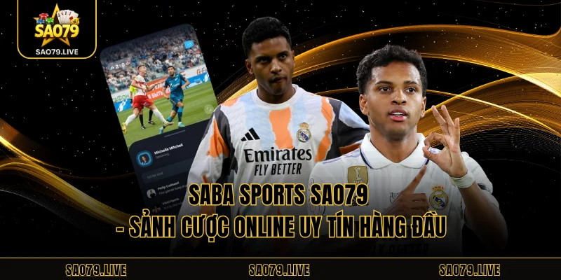 Saba Sports Sao79 – Sảnh Cược Online Uy Tín Hàng Đầu