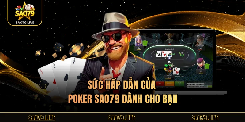 Sức hấp dẫn của poker Sao79 dành cho bạn