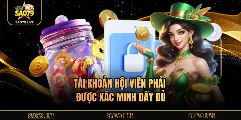 Tài khoản hội viên phải được xác minh đầy đủ