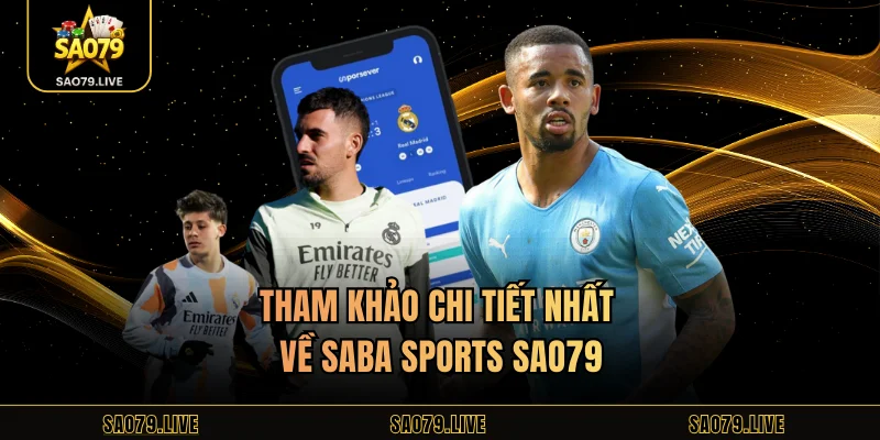 Tham khảo chi tiết nhất về Saba Sports Sao79