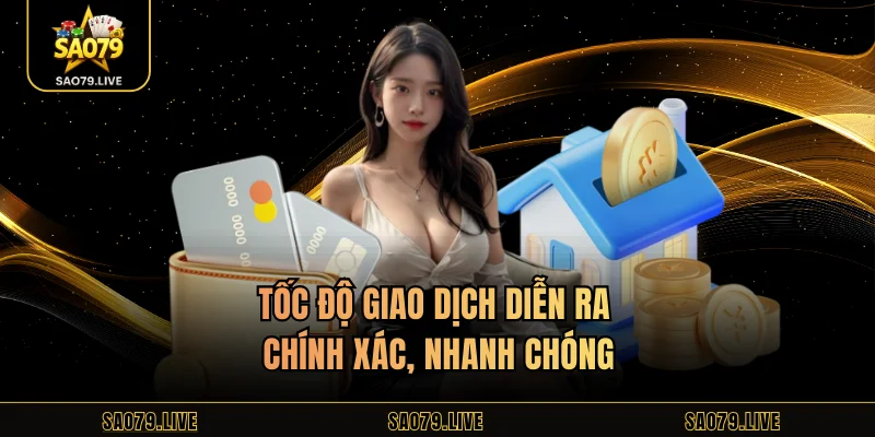 Tốc độ giao dịch diễn ra chính xác, nhanh chóng